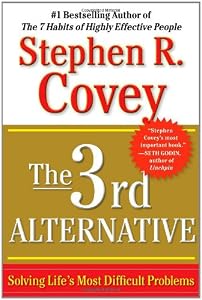 The 3rd Alternative: Solving Life's Most Difficult Problems by Stephen R. Covey