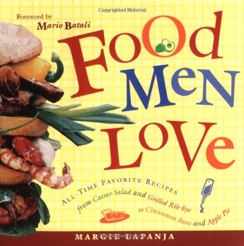 Food Men Love: All-Time Favorite Recipes from Caesar Salad and Grilled Rib-Eye to Cinnamon Buns and Apple Pie by Margie Lapanja