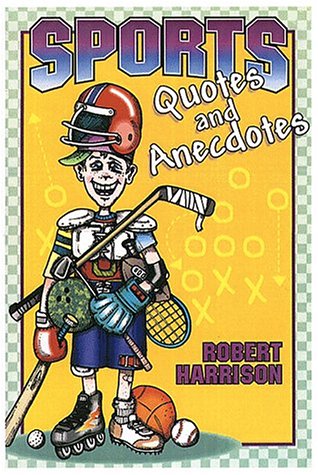 Sports Quotes and Anecdotes by Robert Harrison