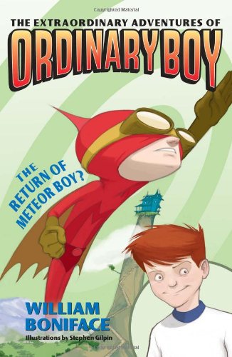 The Extraordinary Adventures of Ordinary Boy, Book 2: The Return of Meteor Boy? by William Boniface