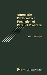 Automatic Performance Prediction of Parallel Programs by Thomas Fahringer