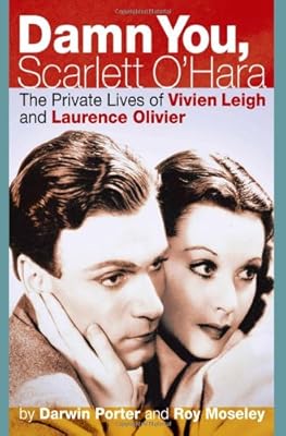 Damn You, Scarlett O'Hara: The Private Lives of Vivien Leigh and Laurence Olivier