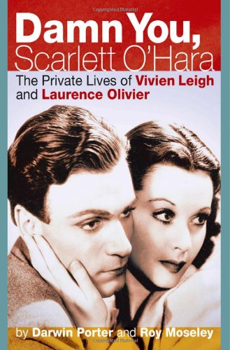 Damn You, Scarlett O'Hara: The Private Lives of Vivien Leigh and Laurence Olivier by Darwin Porter