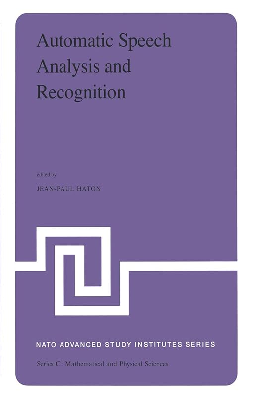 Automatic Speech Analysis and Recognition: Proceedings of the NATO Advanced Study Institute held at Bonas, France, June 29–July 10, 1981 (Nato Science Series C:, 88) by Jean-Paul Haton