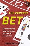 Adam Kucharski, "The Perfect Bet: How Science and Math Are Taking the Luck Out of Gambling" (Basic Books, 2016)