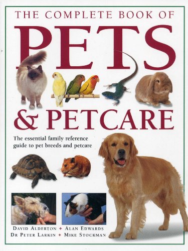 The Complete Book of Pets & Petcare: The essential family reference guide to pet breeds and petcare by Mike Stockman