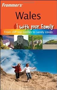 Frommer's Wales With Your Family: From Cliff-top Castles to Sandy Coves (Frommers With Your Family Series) by Nick Dalton
