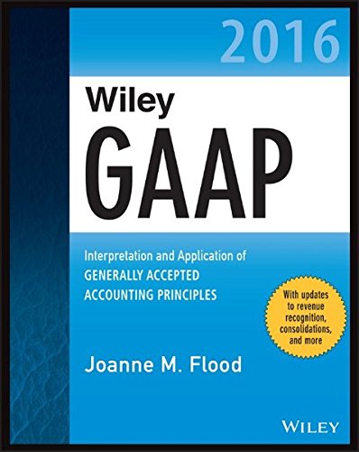 Wiley GAAP 2016: Interpretation and Application of Generally Accepted Accounting Principles by Joanne M. Flood