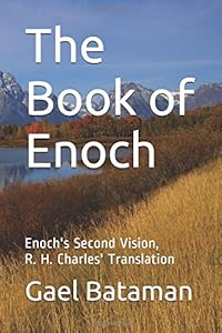 The Book of Enoch: Enoch's Second Vision, R. H. Charles' Translation (Time) by Gael Bataman