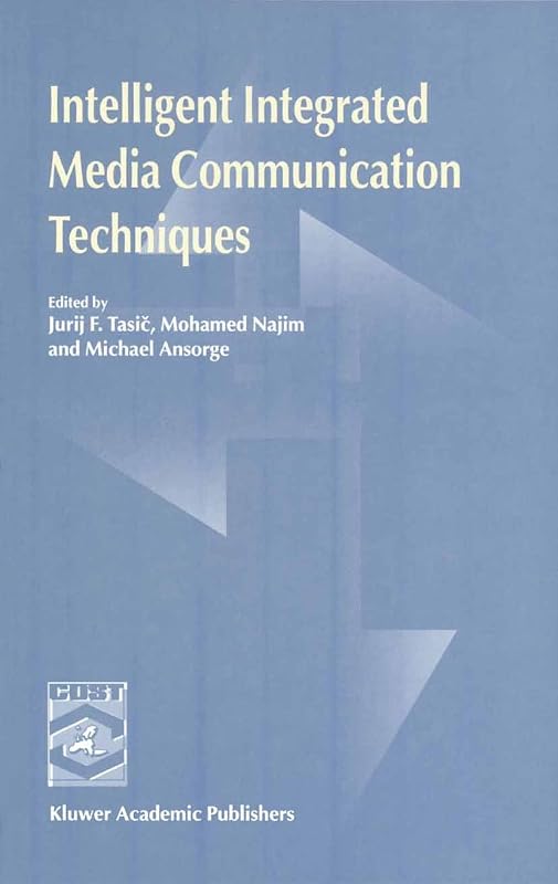 Intelligent Integrated Media Communication Techniques: COST 254 & COST 276 by Jurij F. Tasic
