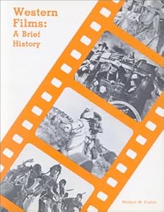 Western Films a Brief History by Richard W. Etulain