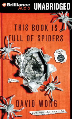 This Book is Full of Spiders: Seriously, Dude, Don't Touch It by David Wong