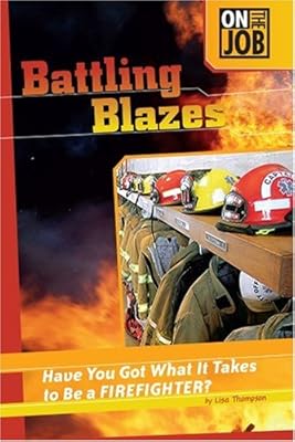 Battling Blazes: Have You Got What It Takes to Be a Firefighter? (On the Job (Compass Point))