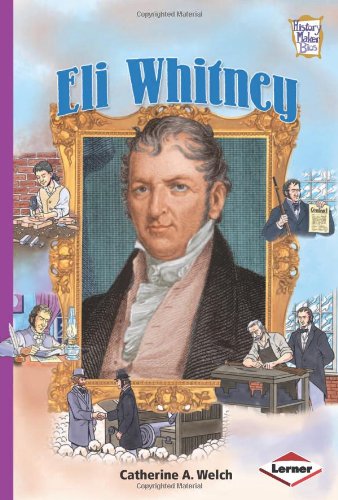 Eli Whitney (History Maker Bios (Lerner)) by Catherine A. Welch