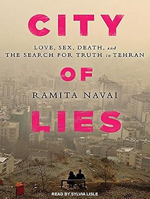 City of Lies: Love, Sex, Death, and the Search for Truth in Tehran