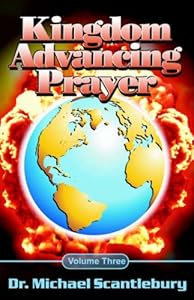 Kingdom Advancing Prayer by Michael Scantlebury
