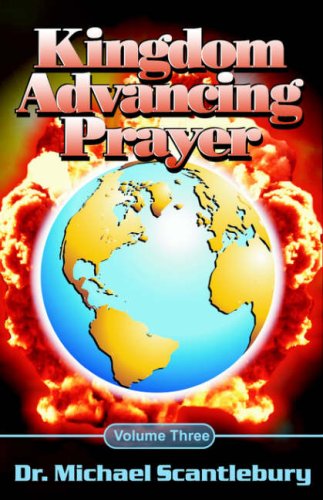 Kingdom Advancing Prayer by Michael Scantlebury