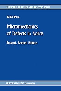 Micromechanics of Defects in Solids (Mechanics of Elastic and Inelastic Solids) by T. Mura