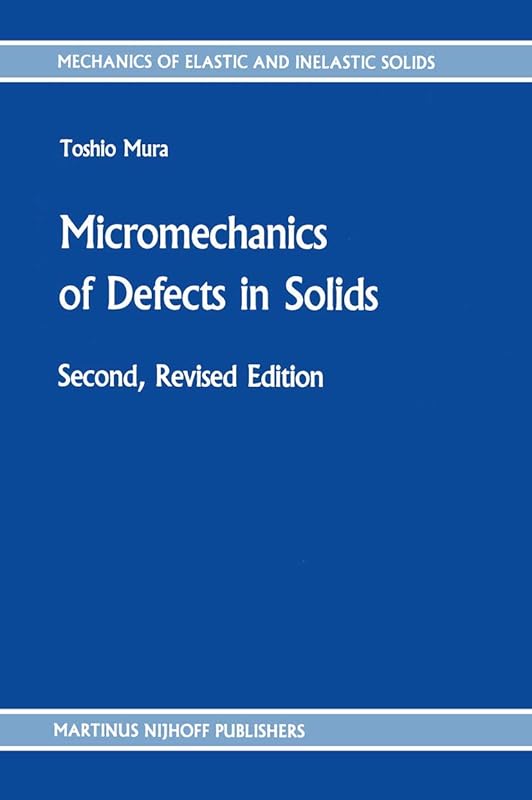 Micromechanics of Defects in Solids (Mechanics of Elastic and Inelastic Solids) by T. Mura
