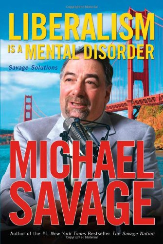 Liberalism is a Mental Disorder: Savage Solutions by Michael Savage