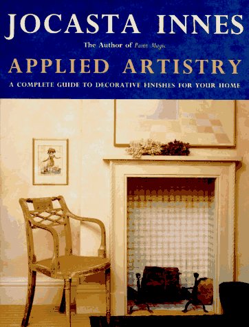Applied Artistry: A Complete Guide to Decorative Finishes for Your Home by Jocasta Innes