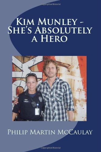 Kim Munley: She's Absolutely a Hero by Philip Martin Mccaulay