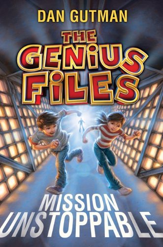 The Genius Files: Mission Unstoppable by Dan Gutman