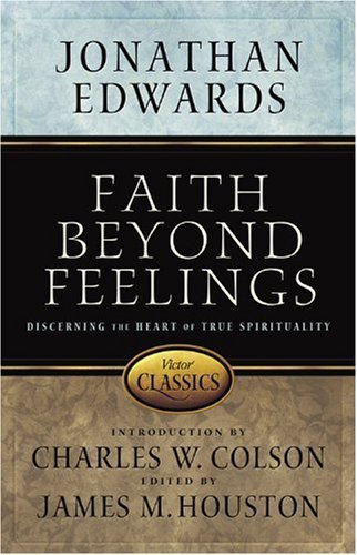 Faith Beyond Feelings (Victor Classics) by Jonathan Edwards