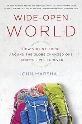 Wide-Open World: How Volunteering Around the Globe Changed One Family's Lives Forever