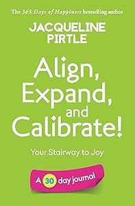 Align, Expand, and Calibrate - Your Stairway to Joy: A 30 day journal by Jacqueline Pirtle