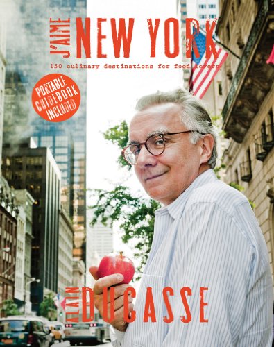 J'aime New York: 150 Culinary Destinations for Food Lovers by Alain Ducasse