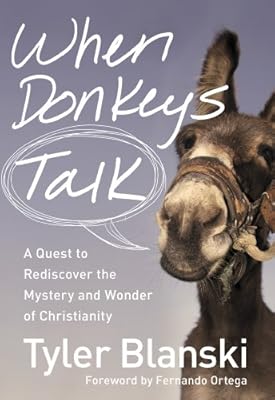 When Donkeys Talk: A Quest to Rediscover the Mystery and Wonder of Christianity