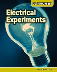 Electrical Experiments: Electricity and Circuits (Do It Yourself)