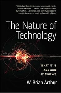 The Nature of Technology: What It Is and How It Evolves