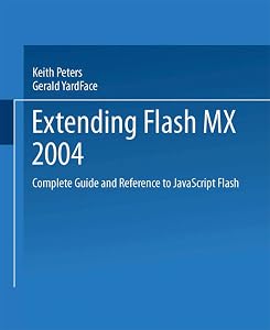 Extending Macromedia Flash MX 2004: Complete Guide and Reference to JavaScript Flash by Keith Peters