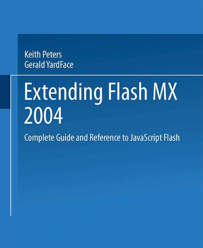 Extending Macromedia Flash MX 2004: Complete Guide and Reference to JavaScript Flash by Keith Peters