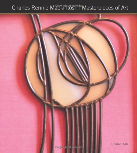 Charles Rennie Mackintosh Masterpieces of Art by Gordon Kerr