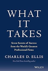 What It Takes: Seven Secrets of Success from the World's Greatest Professional Firms
