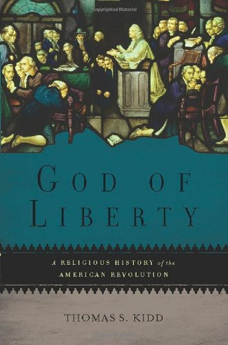God of Liberty: A Religious History of the American Revolution by Thomas S. Kidd