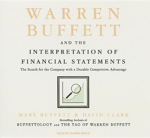 Warren Buffett and the Interpretation of Financial Statements: The Search for the Company with a Durable Competitive Advantage by Mary Buffett