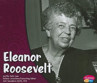 Eleanor Roosevelt/Eleanor Roosevelt (Pebble Plus Bilingue/Bilingual: Primeras Damas/First Ladies)