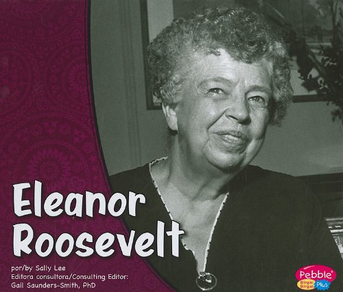 Eleanor Roosevelt/Eleanor Roosevelt (Pebble Plus Bilingue/Bilingual: Primeras Damas/First Ladies) by Sally Lee