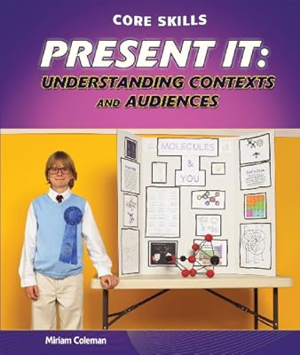 Present It: Understanding Contexts and Audiences (Core Skills)