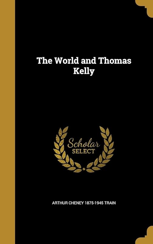 The World and Thomas Kelly by Arthur Cheney 1875-1945 Train