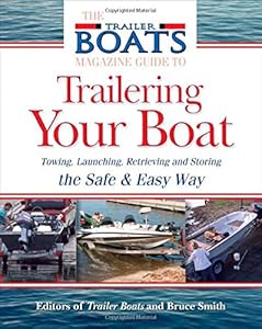 The Complete Guide to Trailering Your Boat: How to Select, Use, Maintain, and Improve Boat Trailers