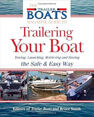 The Complete Guide to Trailering Your Boat: How to Select, Use, Maintain, and Improve Boat Trailers