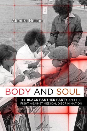 Body and Soul: The Black Panther Party and the Fight against Medical Discrimination by Alondra Nelson