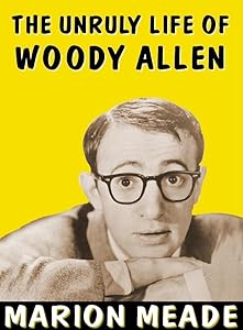 The Unruly Life of Woody Allen Lib/E: A Biography by Marion Meade