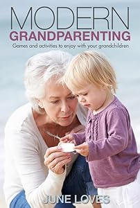 Modern Grandparenting: Games and Activities to Enjoy with Your Grandchildren by June Loves