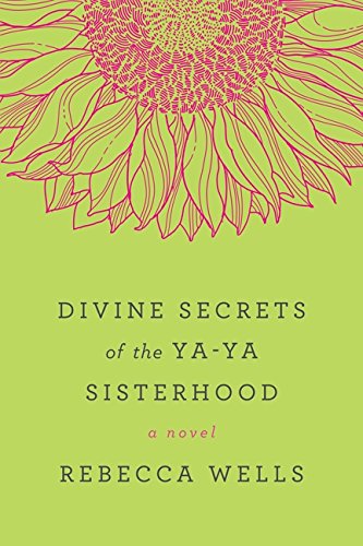 Divine Secrets of the Ya-Ya Sisterhood: A Novel by Rebecca Wells